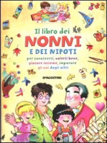 Il libro dei nonni e dei nipoti per conoscersi, volersi bene, giocare insieme, imparare gli uni dagli altri libro di Sibella Stefano