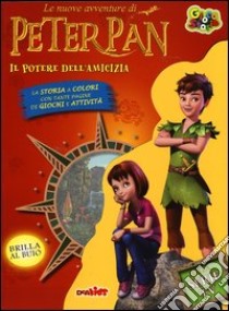 Il potere dell'amicizia. Le nuove avventure di Peter Pan. Ediz. illustrata libro