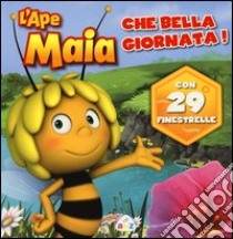 L'Ape Maia. Che bella giornata! Ediz. illustrata libro