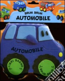 Automobile. Libro bagno brum brum. Ediz. illustrata libro