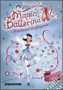 Il palazzo di ghiaccio. Le avventure di Sofia. Magic ballerina. Vol. 17 libro di Bussell Darcey