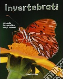 Invertebrati. Atlante fotografico degli animali libro