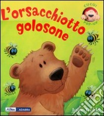 L'orsacchiotto golosone. Libro pop-up libro di Tickle Jack