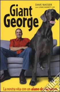 Giant George. La nostra vita con un alano da Guinness libro di Nasser Dave - Barrett-Lee Lynne