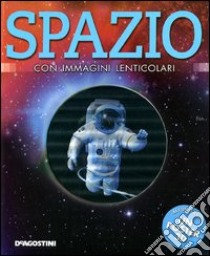 Spazio. Con immagini lenticolari. Con poster. Ediz. illustrata libro