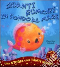 Quanti rumori in fondo al mare! Libro sonoro libro di King Daren - Guile Gill - Whowell Rebecca