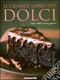 Il grande libro dei dolci. Oltre 800 ricette golose libro di Brocato G. (cur.)