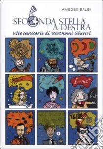 Seconda stella a destra. Vite semiserie di astronomi illustri libro di Balbi Amedeo