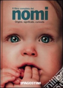 Il libro completo dei nomi. Origine, significato, curiosità libro di Gili G. (cur.)