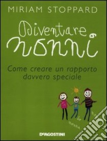 Diventare nonni. Come creare un rapporto davvero speciale libro di Stoppard Miriam; Ferrari G. (cur.)