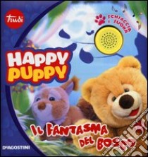 Il fantasma del bosco. Happy Puppy. Libro sonoro libro di Abriani Simona