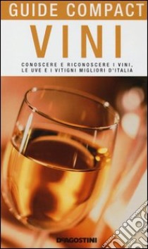 Vini. Conoscere e riconoscere i vini, le uve e i vitigni migliori d'Italia libro di Somma G. (cur.)