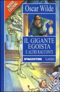 Il gigante egoista e altri racconti libro di Wilde Oscar