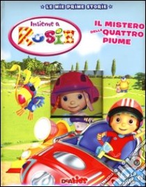 Il mistero delle quattro piume. Insieme a Rosie libro