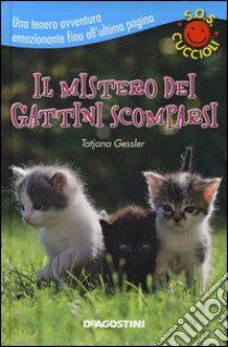 Il mistero dei gattini scomparsi. S.O.S. cuccioli libro di Gessler Tatjana