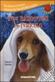 Tre bassottini in pericolo. S.O.S. cuccioli libro di Gessler Tatjana