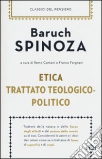 Etica-Trattato teologico-politico libro di Spinoza Baruch; Cantoni R. (cur.); Fergnani F. (cur.)