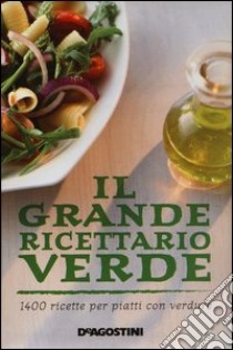 Il grande ricettario verde. 1400 ricette per piatti con verdure libro