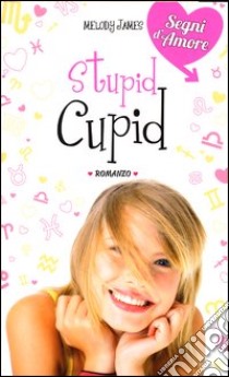 Stupid Cupid libro di James Melody