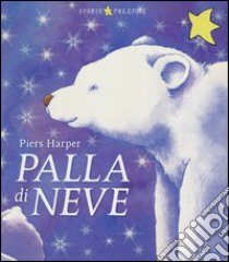 Palla di neve. Ediz. illustrata libro di Harper Piers