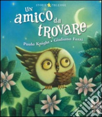 Un amico da trovare. Ediz. illustrata libro di Knight Paula; Ferri Giuliano