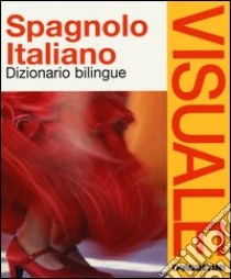 Dizionario visuale bilingue. Spagnolo-italiano libro