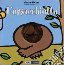 L'orsacchiotto. Ediz. illustrata libro di Van der Put Klaartje