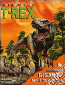 Costruisci il tuo T-Rex. Ediz. illustrata. Con gadget libro