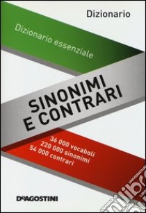 Dizionario sinonimi e contrari. Dizionario essenziale libro