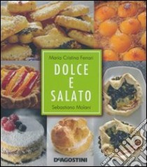 Dolce e salato libro di Ferrari M. Cristina - Molani Sebastiano