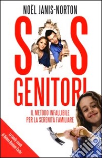 SOS genitori. Il metodo infalibile per la serenità familiare libro di Janis-Norton Noël