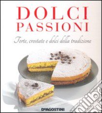 Dolci passioni. Torte, crostate e dolci della tradizione. Ediz. illustrata libro di Bettelli Enza