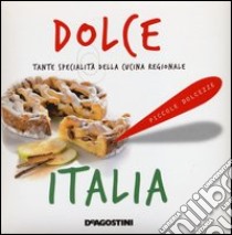 Dolce Italia. Tante specialità della cucina regionale libro