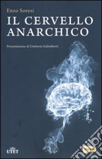 Il cervello anarchico libro di Soresi Enzo