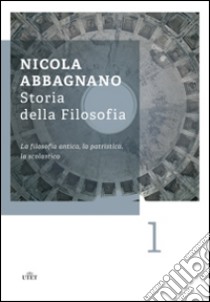 Storia della filosofia. Vol. 1: La filosofia antica, la patristica, la scolastica libro di Abbagnano Nicola