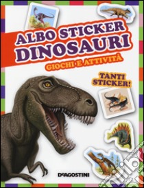 Dinosauri. Giochi e attività. Albo sticker. Con adesivi. Ediz. illustrata libro di Magrin Federica