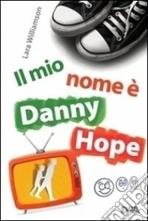 Un papà in diretta. Il mio nome è Danny Hope libro di Williamson Lara