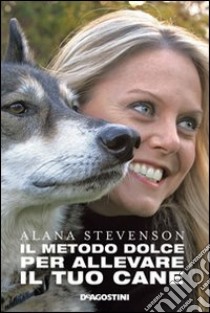 Il metodo dolce per allevare il tuo cane libro di Stevenson Alana