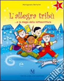 L'allegra tribù... e la magia della lettoscrittura. Per la Scuola elemetnare libro di Bertarini Mariagrazia