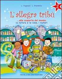 L'allegra tribù. Alla scoperta del mondo. La natura e le cose, i numeri. Per la 2ª classe elementare libro di Vagnozzi Laura, Brambilla Laura