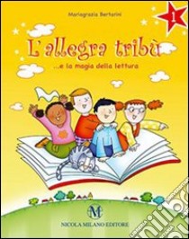 L'allegra tribù... e la magia della lettura. Per la Scuola elementare. Con espansione online libro di Bertarini Mariagrazia