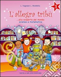 L'allegra tribù. Alla scoperta del mondo. Scienze e matematica. Per la 3ª classe elementare libro di Vagnozzi Laura, Brambilla Laura