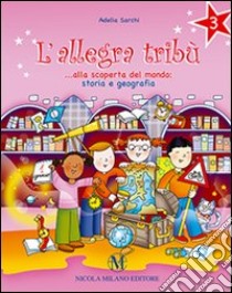 L'allegra tribù. Alla scoperta del mondo. Storia e geografia. Per la 3ª classe elementare libro di Sarchi Adelia