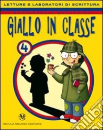 Giallo in classe. Letture e laboratori di scrittura. Per la 4ª classe elementare. Con espansione online libro di Bertarini Mariagrazia