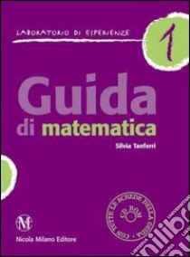 Guida di matematica. Laboratorio d'esperienze. Con CD-ROM. Vol. 1 libro di Tanferri Silvia