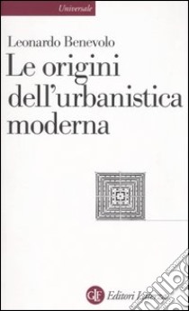 Le origini dell'urbanistica moderna libro di Benevolo Leonardo