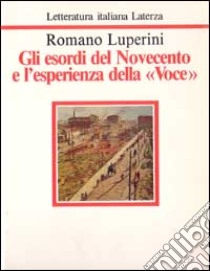 Gli esordi del Novecento e l'esperienza della «Voce» libro di Luperini Romano