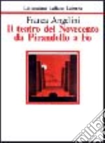 Il teatro del Novecento da Pirandello a Fo libro di Angelini Franca