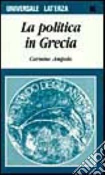 La politica in Grecia libro di Ampolo Carmine