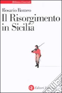 Il Risorgimento in Sicilia libro di Romeo Rosario